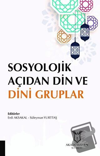 Sosyolojik Açıdan Din ve Dini Gruplar - Erdi Aksakal - Akademisyen Kit