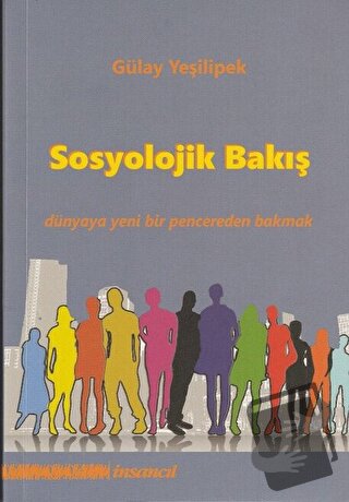 Sosyolojik Bakış - Gülay Yeşilipek - İnsancıl Yayınları - Fiyatı - Yor