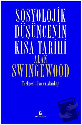 Sosyolojik Düşüncenin Kısa Tarihi - Alan Swingewood - Agora Kitaplığı 