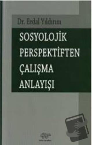 Sosyolojik Perspektiften Çalışma Anlayışı - Erdal Yıldırım - Ürün Yayı