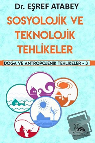 Sosyolojik ve Teknolojik Tehlikeler - Eşref Atabey - Sarmal Kitabevi -