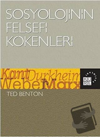 Sosyolojinin Felsefi Kökenleri - Ted Benton - Küre Yayınları - Fiyatı 