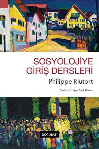 Sosyolojiye Giriş Dersleri - Philippe Riutort - Doğu Batı Yayınları - 