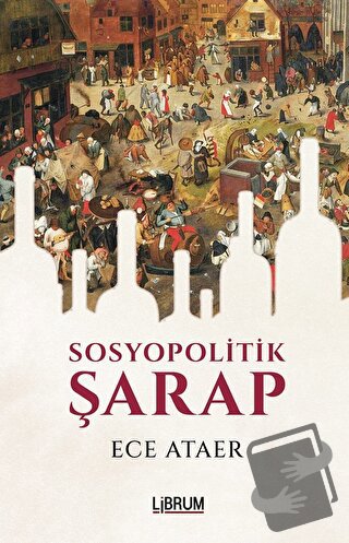 Sosyopolitik Şarap - Ece Ataer - Librum Kitap - Fiyatı - Yorumları - S