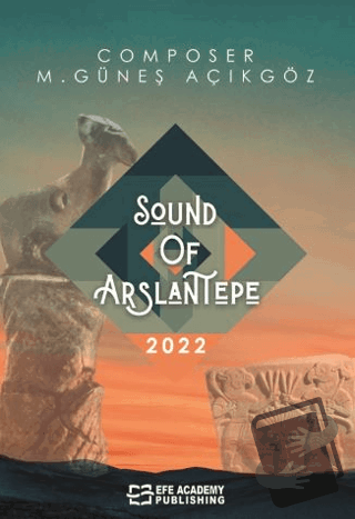 Sound Of Arslantepe (Ciltli) - Mehmet Güneş Açıkgöz - Efe Akademi Yayı