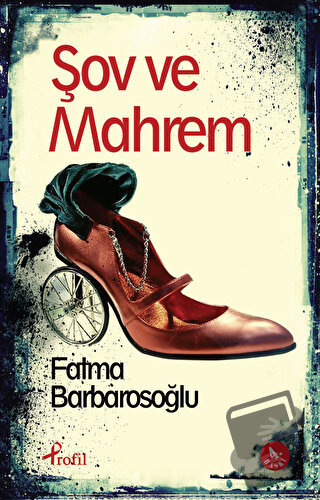 Şov ve Mahrem - Fatma Barbarosoğlu - Profil Kitap - Fiyatı - Yorumları