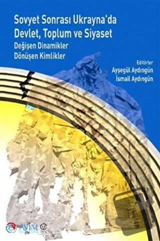 Sovyet Sonrası Ukrayna'da Devlet, Toplum ve Siyaset: Değişen Dinamikle