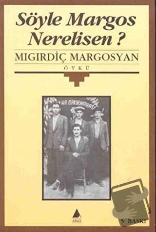 Söyle Margos Nerelisen? - Migirdiç Margosyan - Aras Yayıncılık - Fiyat