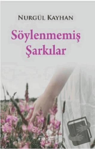 Söylenmemiş Şarkılar - Nurgül Kayhan - Kuytu Yayınları - Fiyatı - Yoru