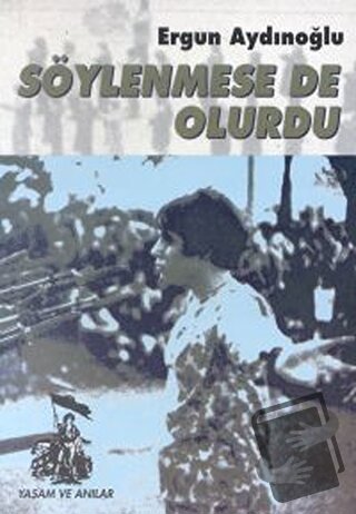 Söylenmese de Olurdu - Ergun Aydınoğlu - Belge Yayınları - Fiyatı - Yo