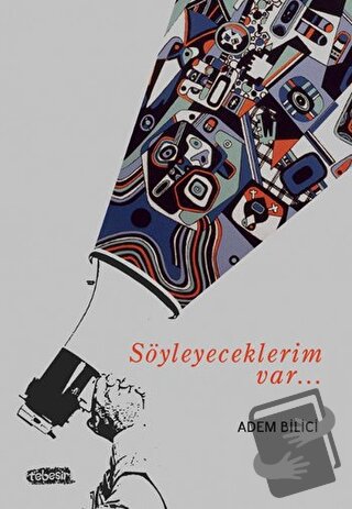 Söyleyeceklerim Var - Adem Bilici - Tebeşir Yayınları - Fiyatı - Yorum