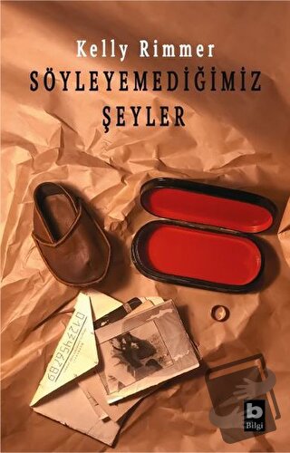 Söyleyemediğimiz Şeyler - Kelly Rimmer - Bilgi Yayınevi - Fiyatı - Yor