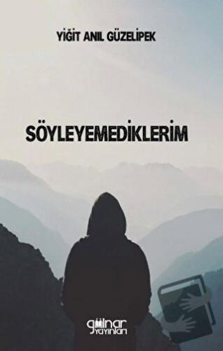 Söyleyemediklerim - Yiğit Anıl Güzelipek - Gülnar Yayınları - Fiyatı -