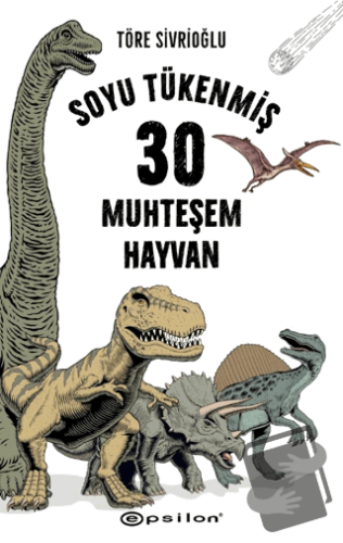 Soyu Tükenmiş 30 Muhteşem Hayvan - Töre Sivrioğlu - Epsilon Yayınevi -