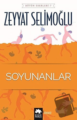 Soyunanlar - Zeyyat Selimoğlu - Eksik Parça Yayınları - Fiyatı - Yorum