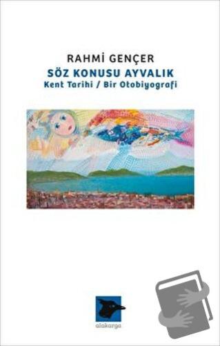 Söz Konusu Ayvalık - Rahmi Gençer - Alakarga Sanat Yayınları - Fiyatı 