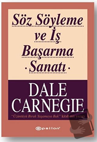 Söz Söyleme ve İş Başarma Sanatı - Dale Carnegie - Epsilon Yayınevi - 