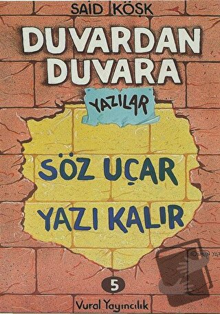 Söz Uçar Yazı Kalır - Duvardan Duvara Yazılar 5 - Said Köşk - Vural Ya