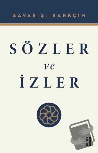 Sözler ve İzler - Savaş Ş. Barkçin - Ketebe Yayınları - Fiyatı - Yorum