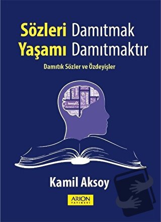 Sözleri Damıtmak Yaşamı Damıtmaktır - Kamil Aksoy - Arion Yayınevi - F