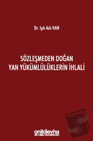 Sözleşmeden Doğan Yan Yükümlülüklerin İhlali (Ciltli) - Işık Aslı Han 