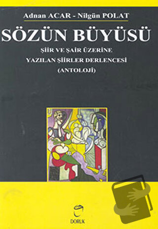 Sözün Büyüsü Şiir ve Şair Üzerine Yazılan Şiirler Derlencesi - Adnan A