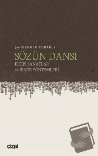 Sözün Dansı – Edebi Sanatlar ve İfade Yöntemleri - Şahbender Çoraklı -