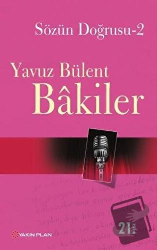 Sözün Doğrusu 2 - Yavuz Bülent Bakiler - Yakın Plan Yayınları - Fiyatı