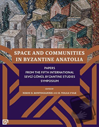 Space and Communities in Byzantine Anatolia - Nikos D. Kontogiannis - 