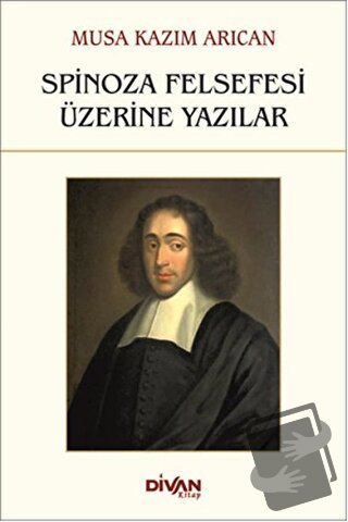 Spinoza Felsefesi Üzerine Yazılar - Musa Kazım Arıcan - Divan Kitap - 