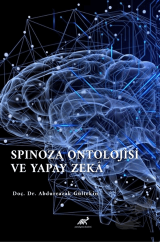 Spinoza Ontolojisi Ve Yapay Zeka - Abdurrazak Gültekin - Paradigma Aka