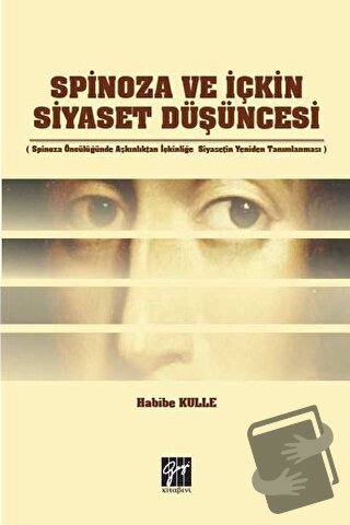 Spinoza ve İçkin Siyaset Düşüncesi - Habibe Kulle - Gazi Kitabevi - Fi