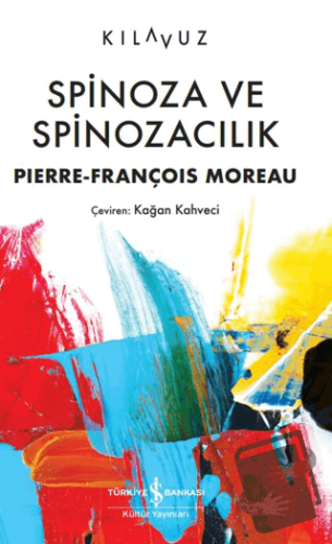 Spinoza ve Spinozacılık - Piere-François Moreau - İş Bankası Kültür Ya