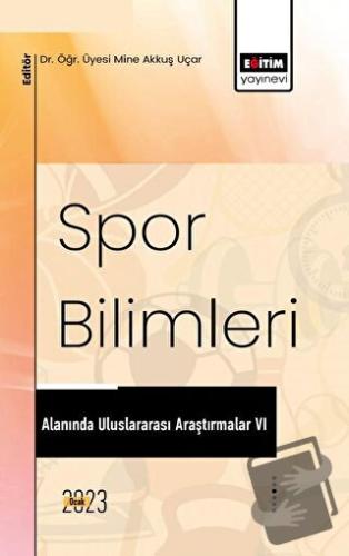 Spor Bilimleri Alanında Uluslararası Araştırmalar VI - Kolektif - Eğit