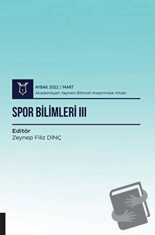 Spor Bilimleri III ( AYBAK 2022 Mart ) - Zeynep Filiz Dinç - Akademisy