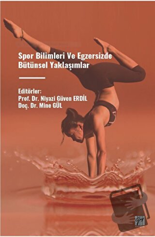 Spor Bilimleri ve Egzersizde Bütünsel Yaklaşımlar - Mine Gül - Gazi Ki