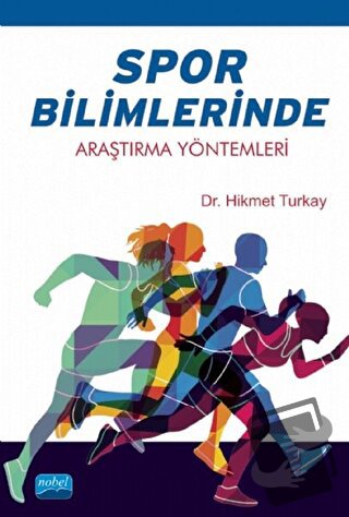 Spor Bilimlerinde Araştırma Yöntemleri - Hikmet Turkay - Nobel Akademi