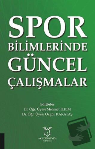 Spor Bilimlerinde Güncel Çalışmalar - Mehmet Ilkım - Akademisyen Kitab