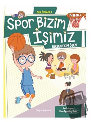 Spor Bizim İşimiz - Zıpır Öyküler 3 - Birsen Ekim Özen - Doğan Egmont 