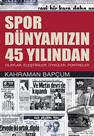 Spor Dünyamızın 45 Yılından - Kahraman Bapçum - Ötüken Neşriyat - Fiya