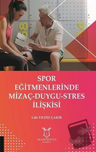 Spor Eğitmenlerinde Mizaç - Duygu - Stres İlişkisi - Lale Yıldız Çakır