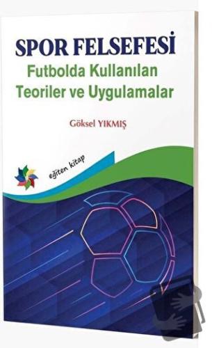 Spor Felsefesi - Futbolda Kullanılan Teoriler ve Uygulamalar - Göksel 