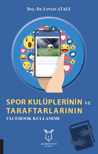 Spor Kulüplerinin ve Taraftarlarının Facebook Kullanımı - Levent Atalı