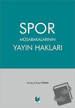 Spor Müsabakalarının Yayın Hakları (Ciltli) - Ahmet Türkmen - Adalet Y