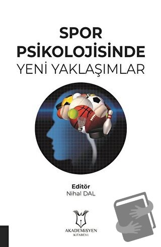 Spor Psikolojisinde Yeni Yaklaşımlar - Nihal Dal - Akademisyen Kitabev