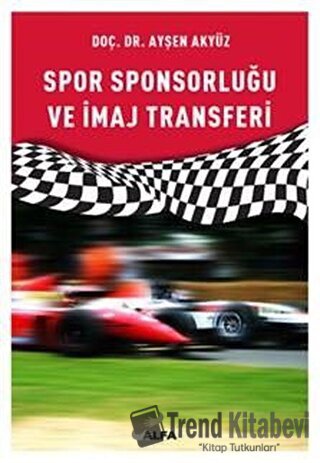 Spor Sponsorluğu ve İmaj Transferi - Ayşen Akyüz - Alfa Yayınları - Fi