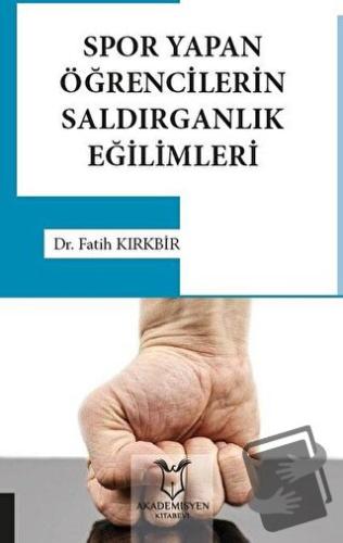 Spor Yapan Öğrencilerin Saldırganlık Eğilimleri - Fatih Kırkbir - Akad