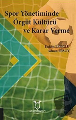 Spor Yönetiminde Örgüt Kültürü ve Karar Verme - Adnan Ersoy - Akademis