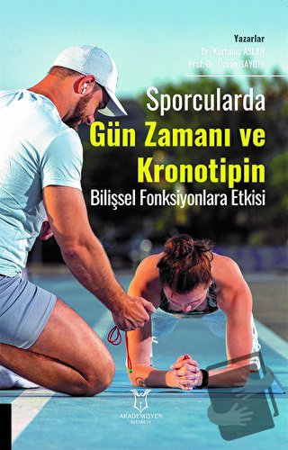 Sporcularda Gün Zamanı ve Kronotipin Bilişsel Fonksiyonlara Etkisi - K