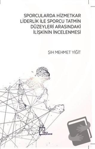 Sporcularda Hizmetkar Liderlik İle Sporcu Tatmin Düzeyleri Arasındaki 